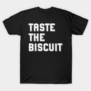 Taste The Biscuit v2 T-Shirt